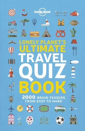 Lonely Planet: Lonely Planet's Ultimate Travel Quiz Book