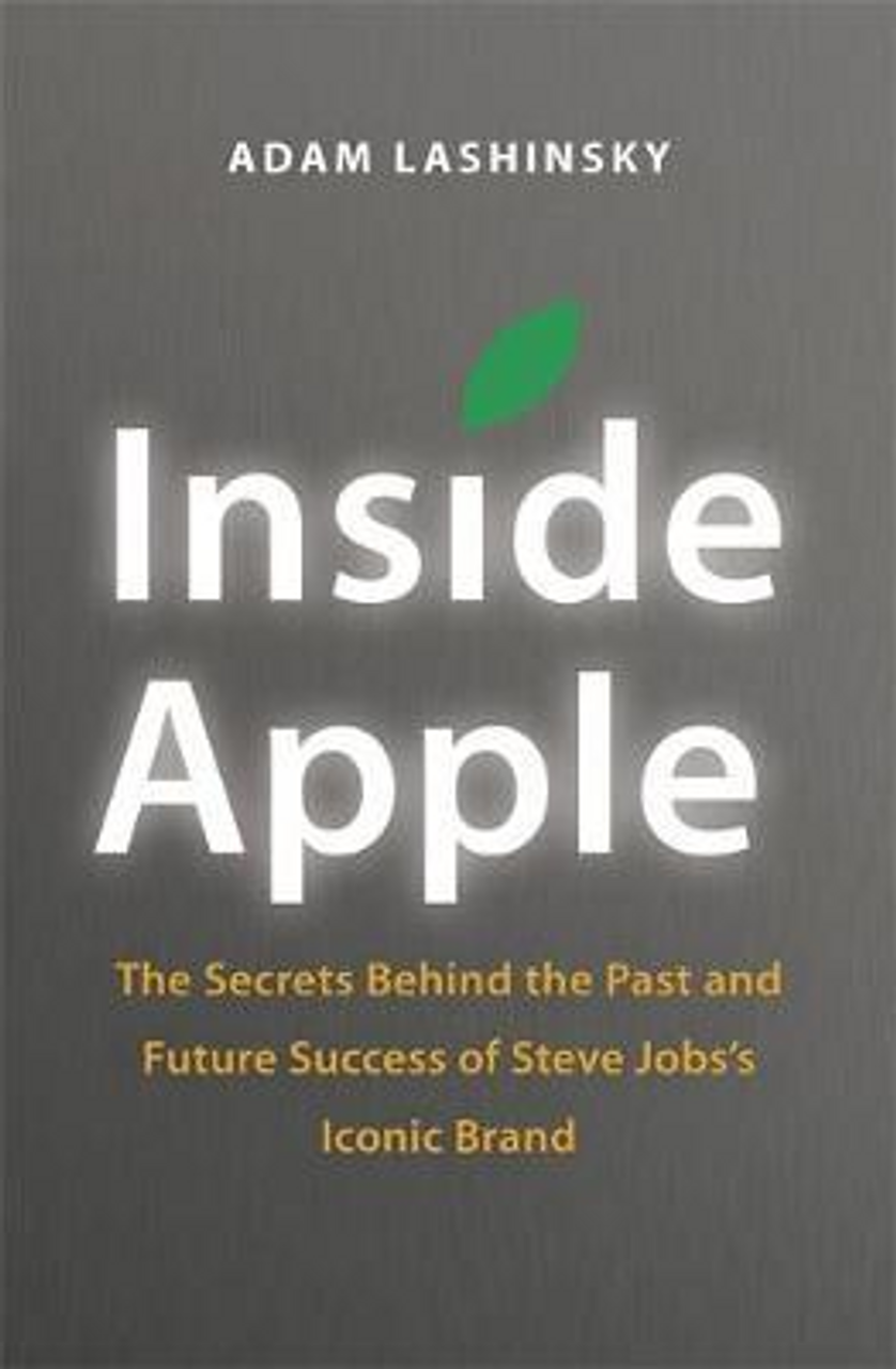 Adam Lashinsky / Inside Apple : The Secrets Behind the Past and Future Success of Steve Jobs's Iconic Brand (Large Paperback)