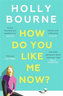 Holly Bourne / How Do You Like Me Now?