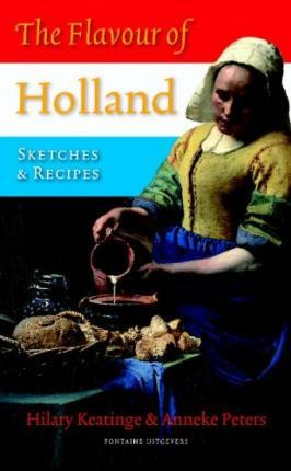 Hilary Keatinge / Flavour of Holland : Sketches and Recipes (Large Paperback)