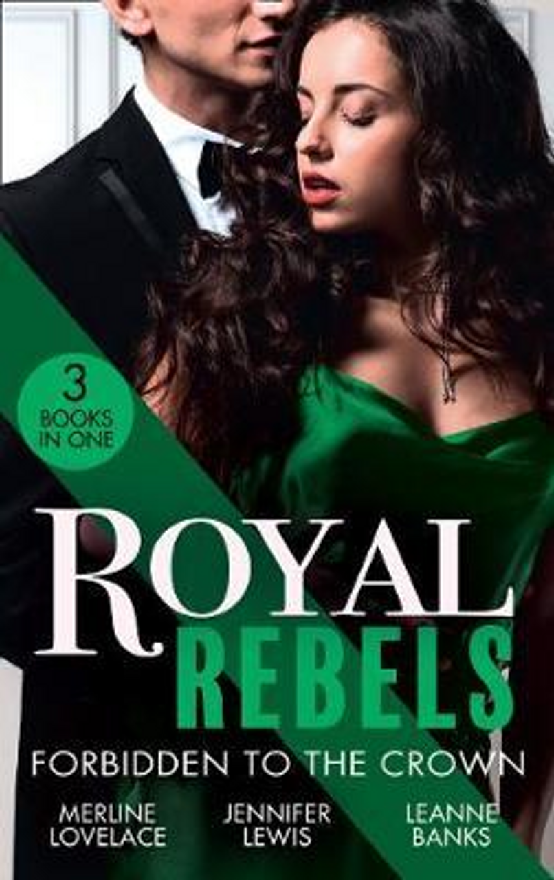 Mills & Boon / 3 in 1 / Royal Rebels: Forbidden To The Crown : Her Unforgettable Royal Lover (Duchess Diaries) / at His Majesty's Convenience / the Princess and the Outlaw