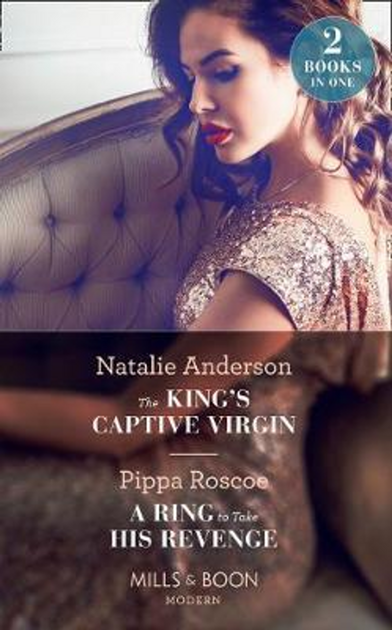 Mills & Boon / Modern / 2 in 1 / The King's Captive Virgin : The King's Captive Virgin / a Ring to Take His Revenge (the Winners' Circle)