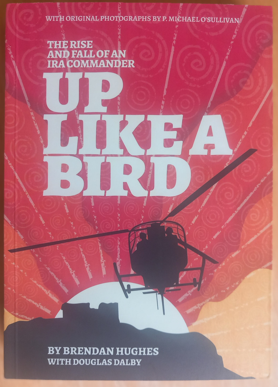 Brendan Hughes & Douglas Dalby - Up Like a Bird - The Rise and Fall of an IRA Commander - PB - 2021  - BRAND NEW