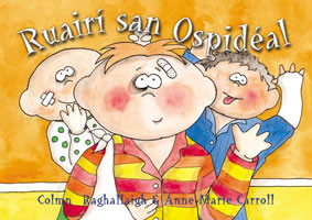 Colmán Ó Raghallaigh & Anne Marie Carroll,  - Ruairí san Ospidéal  - Large Format PB - As Gaeilge - BRAND NEW