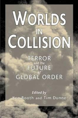 Ken Booth / Worlds in Collision : Terror and the Future of Global Order (Large Paperback)