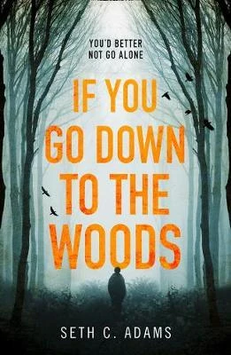 Seth C. Adams / If You Go Down to the Woods
