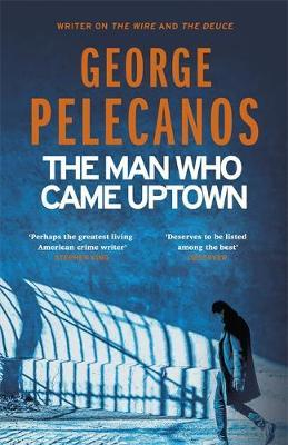 George Pelecanos / The Man Who Came Uptown (Hardback)
