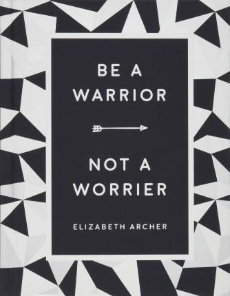 Elizabeth Archer / Be A Warrior: Not A Worrier (Large Paperback)