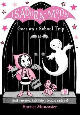 Harriet Muncaster / Isadora Moon Goes on a School Trip