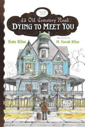 Kate Klise / Dying to Meet You: 43 Old Cemetery Road, Bk1
