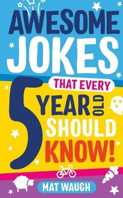 Mat Waugh / Awesome Jokes That Every 5 Year Old Should Know!