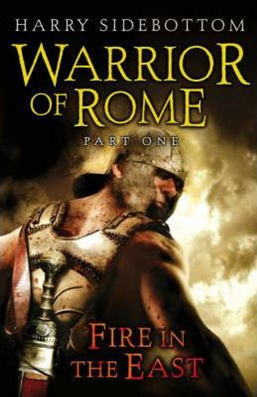 Harry Sidebottom / Warrior of Rome I: Fire in the East (Hardback)