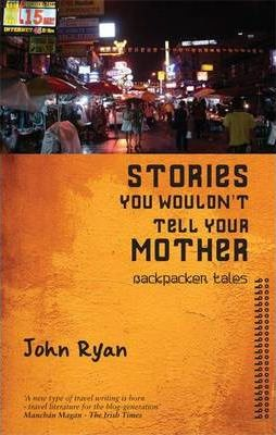 John Ryan / Stories You Wouldn't Tell Your Mother : Backpacker Tales (Large Paperback)