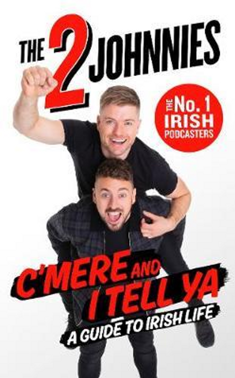 Johnny McMahon / C'mere and I Tell Ya : The 2 Johnnies Guide to Irish Life (Hardback)