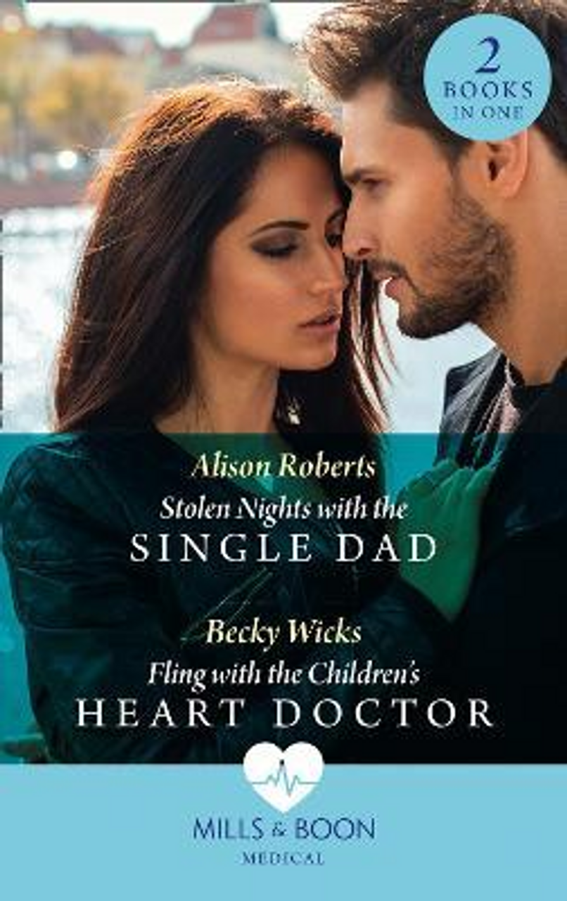 Mills & Boon / Medical / 2 in 1 / Stolen Nights With The Single Dad / Fling With The Children's Heart Doctor : Stolen Nights with the Single Dad / Fling with the Children's Heart Doctor