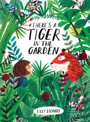 Lizzy Stewart / There's a Tiger in the Garden (Children's Picture Book)