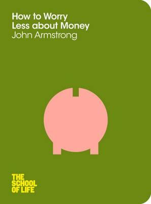 John Armstrong / How to Worry Less About Money