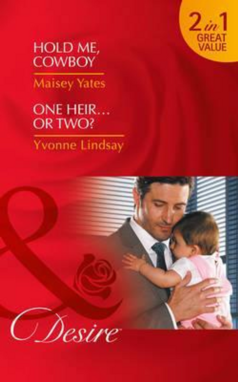 Mills & Boon / Desire / 2 in 1 / Hold Me, Cowboy : Hold Me, Cowboy (Copper Ridge, Book 8) / One Heir...or Two? (Billionaires and Babies, Book 77)