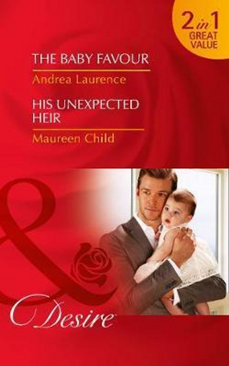 Mills & Boon / Desire / 2 in 1 / The Baby Favour : The Baby Favour (Billionaires and Babies, Book 85) / His Unexpected Heir (Little Secrets, Book 1)