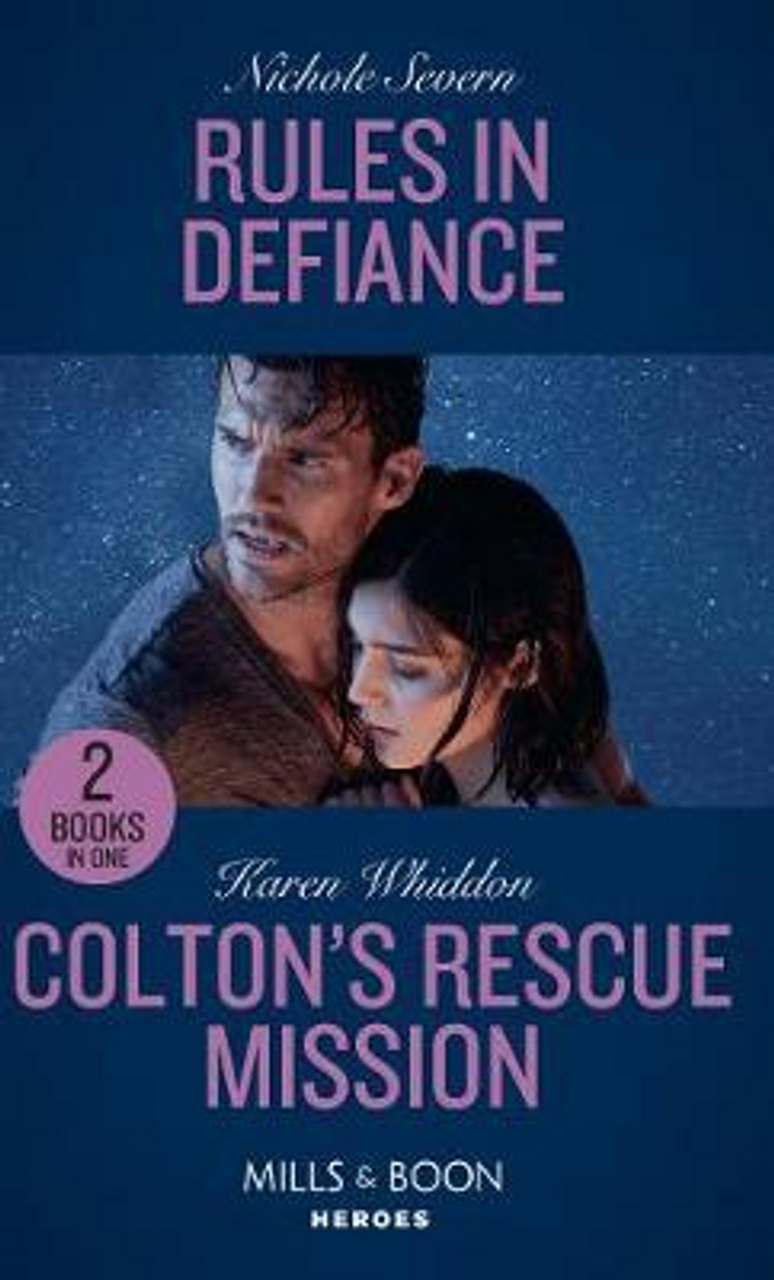 Mills & Boon / Heroes / 2 in 1 / Rules In Defiance / Colton's Rescue Mission : Rules in Defiance (Blackhawk Security) / Colton's Rescue Mission (the Coltons of Mustang Valley)