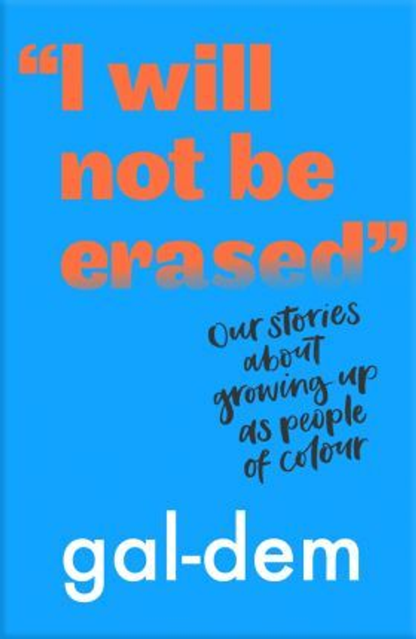 gal-dem / I Will Not Be Erased: Our stories about growing up as people of colour