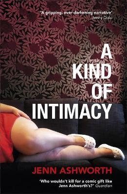 Jenn Ashworth / A Kind of Intimacy