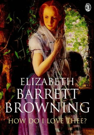 Browning Elizabeth Barrett / How Do I Love Thee?