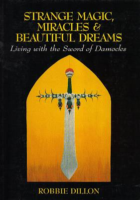 RobbieDillon / Strange Magic, Miracles and Beautiful Dreams: Living with the Sword of Damocles (Large Paperback)