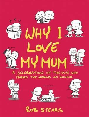 Rob Stears / Why I Love My Mum (Hardback)