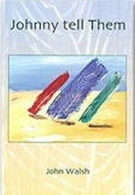 John Walsh / Johnny tell Them