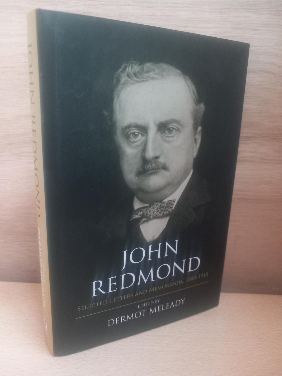 Dermot Meleady - John Redmond : Selected Letters and Memoranda 1880-1918 - HB - 2018 - ( SIGNED & DEDICATED COPY)