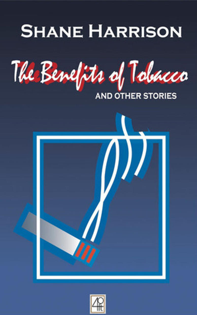 Shane Harrison / The Benefits of Tobacco and Other Stories (Large Paperback)