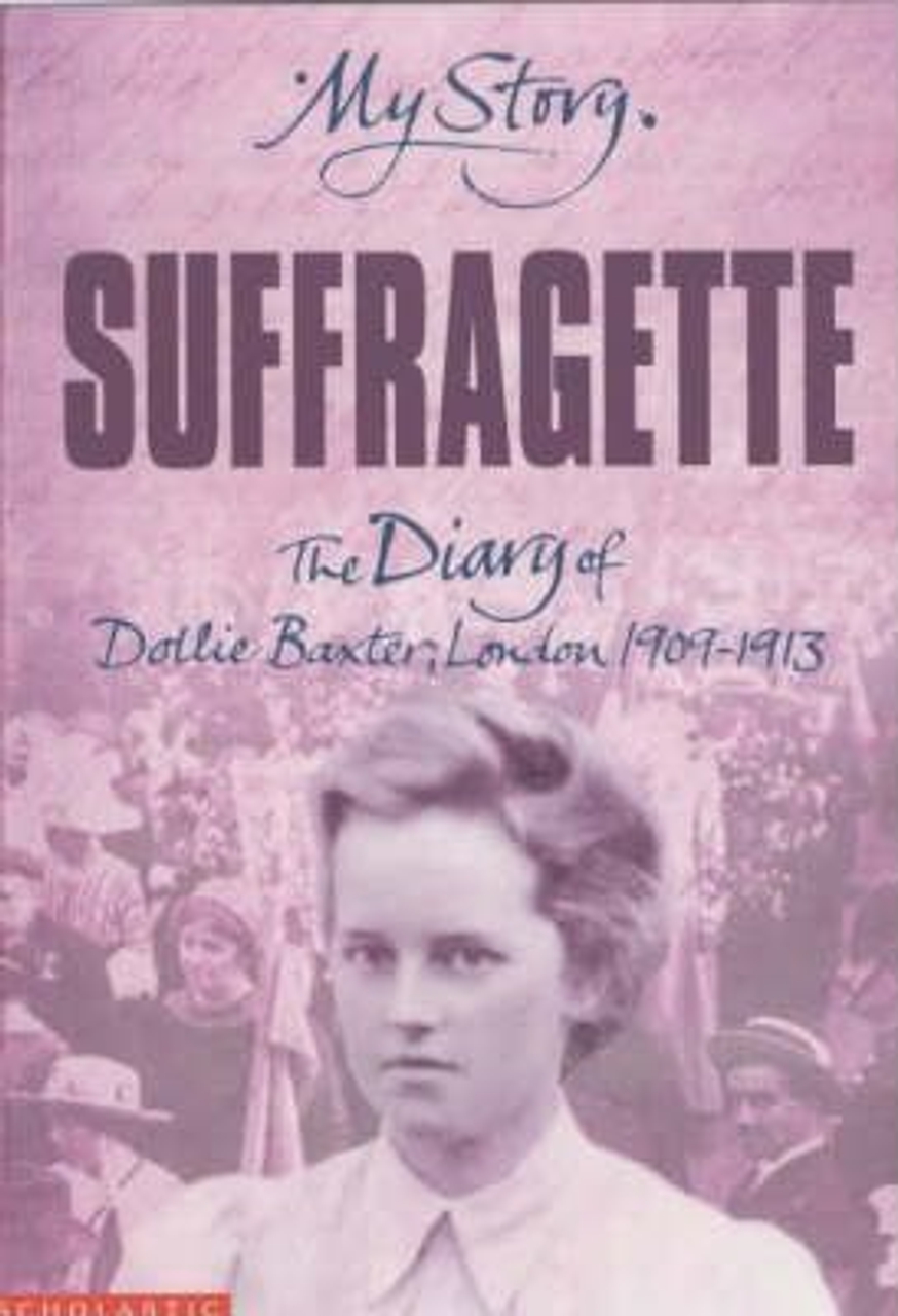 Carol Drinkwater / Suffragette : The Diary of Dollie Baxter, London 1909-1913