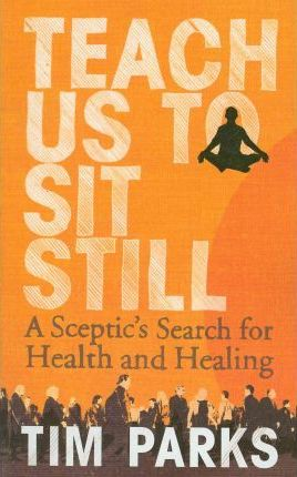 Tim Parks / Teach Us to Sit Still (Large Paperback)