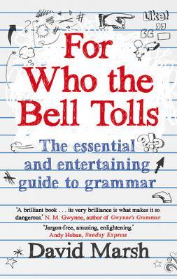 David Marsh / For Who the Bell Tolls : The Essential and Entertaining Guide to Grammar