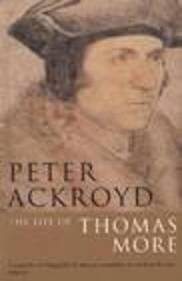 Peter Ackroyd / The Life of Thomas More