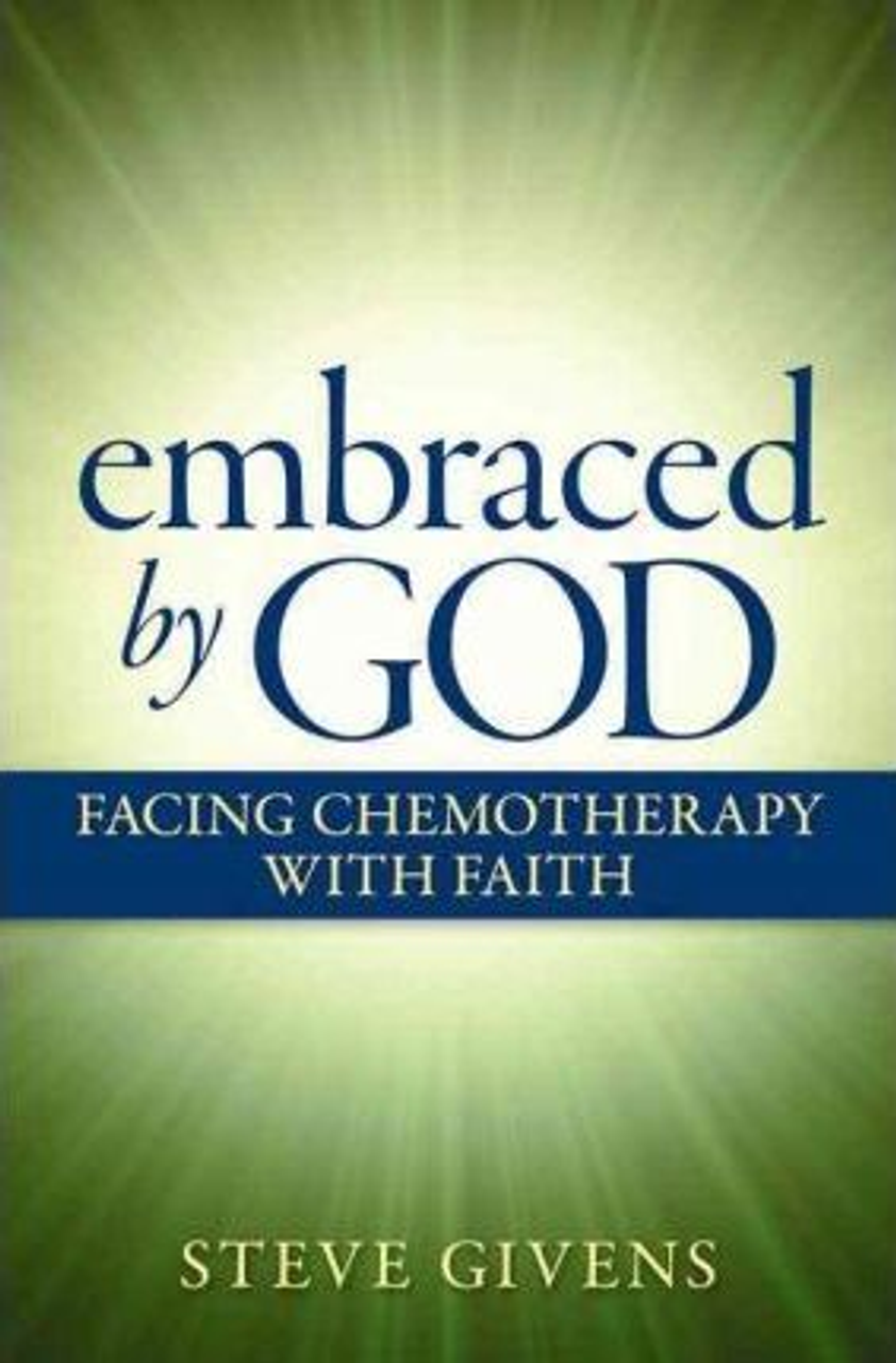 Steven J. Givens / Embraced by God : Facing Chemotherapy with Faith (Large Paperback)