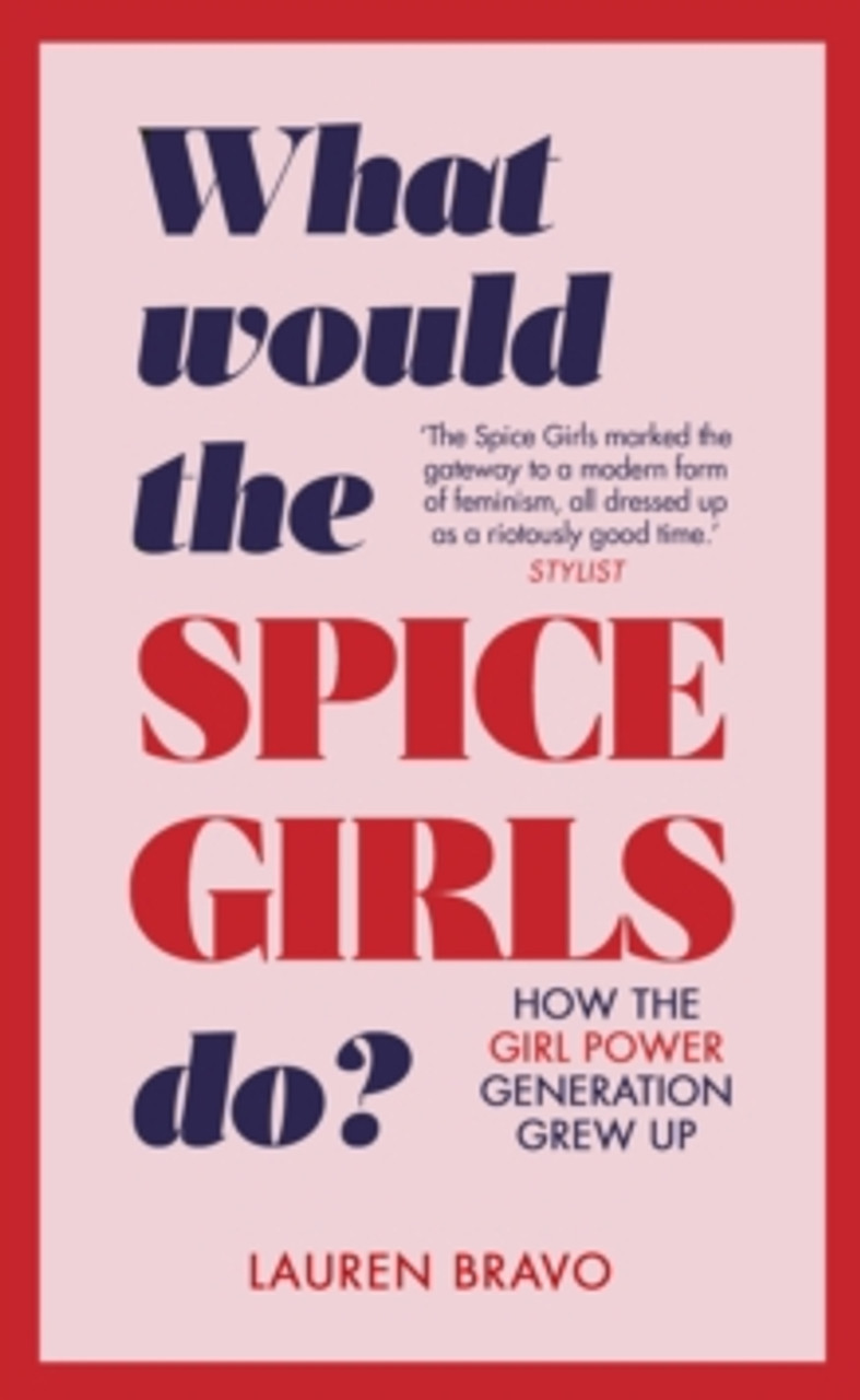 Lauren Bravo - What Would the Spice Girls Do ? ( How The Girl Power Generation Grew Up)  HB