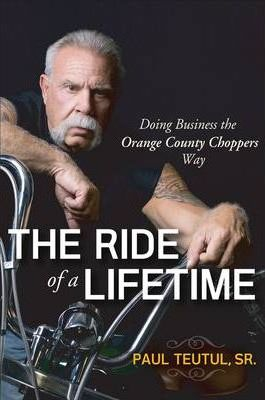 Paul Teutul / The Ride of a Lifetime (Hardback)