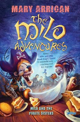 Mary Arrigan / Milo and the Pirate Sisters : The Milo Adventures: Book 3
