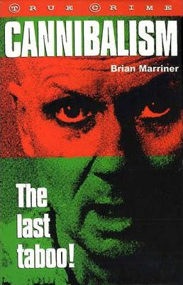 Brian Marriner / Cannibalism : The Last Taboo