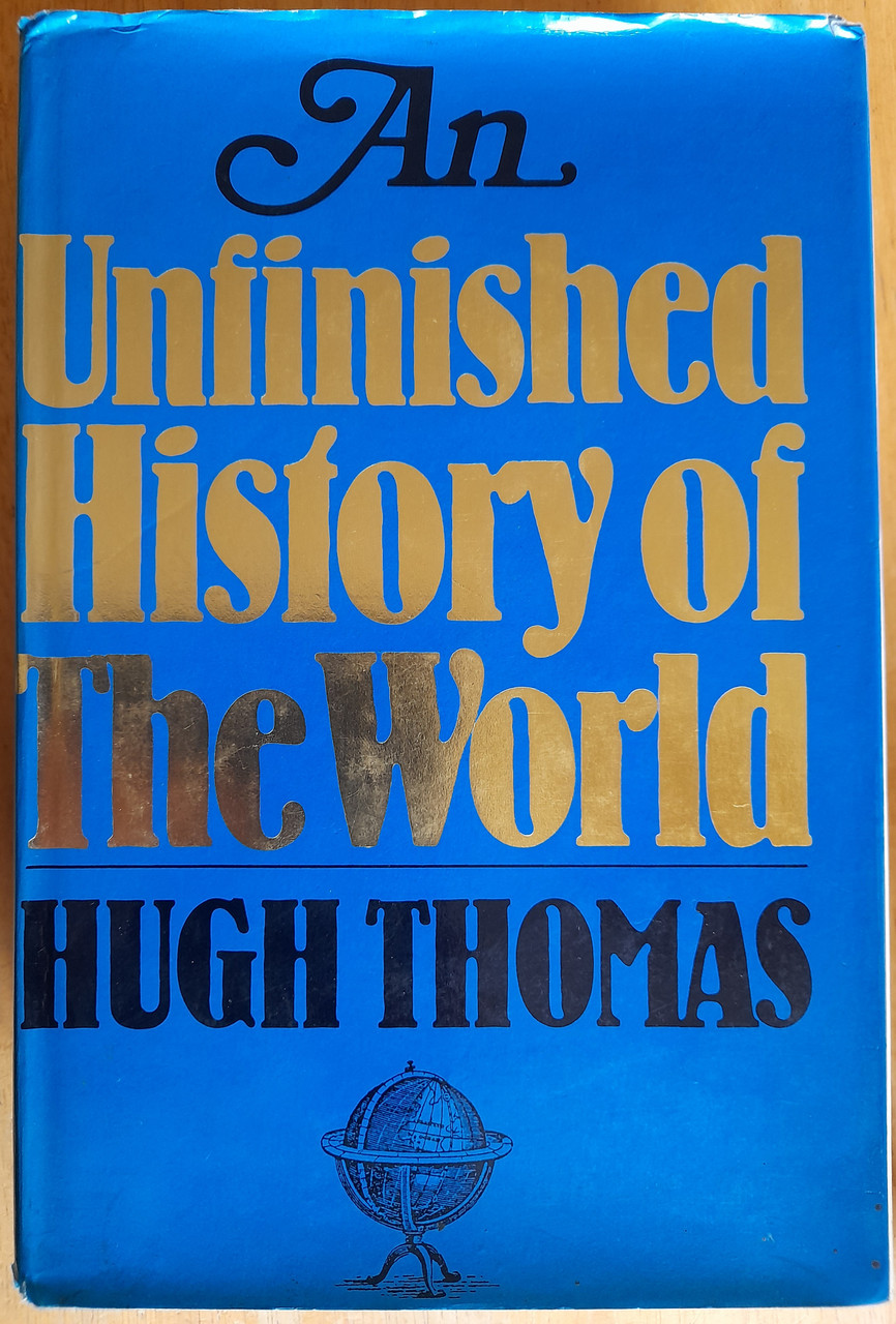 Thomas, Hugh - An Unfinished History of the World - HB - 1980 ( Originally 1979)