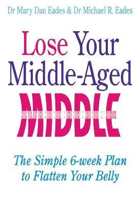 Mary Dan Eades / Lose Your Middle-Aged Middle (Large Paperback)