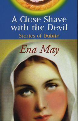 Ena May / A Close Shave With The Devil : Stories of Dublin (Large Paperback)