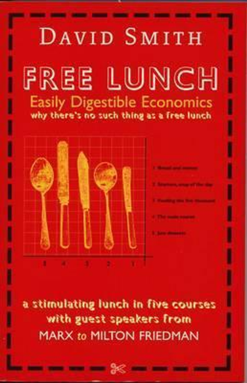 David Smith / Free Lunch : Easily Digestible Economics