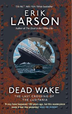 Erik Larson / Dead Wake : The Last Crossing of the Lusitania