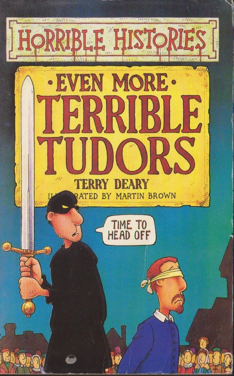 Terry Deary / Horrible Histories: Even More Terrible Tudors