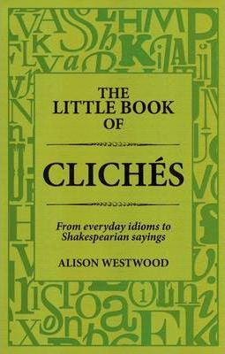 Alison Westwood / The Little Book of Cliches (Hardback)