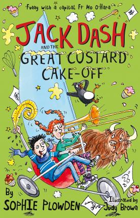 Sophie Plowden / Jack Dash and the Great Custard Cake off