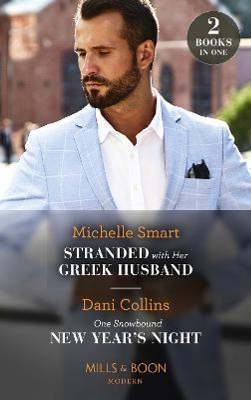 Mills & Boon / Modern / 2 in 1 / Stranded With Her Greek Husband / One Snowbound New Year's Night : Stranded with Her Greek Husband / One Snowbound New Year's Night